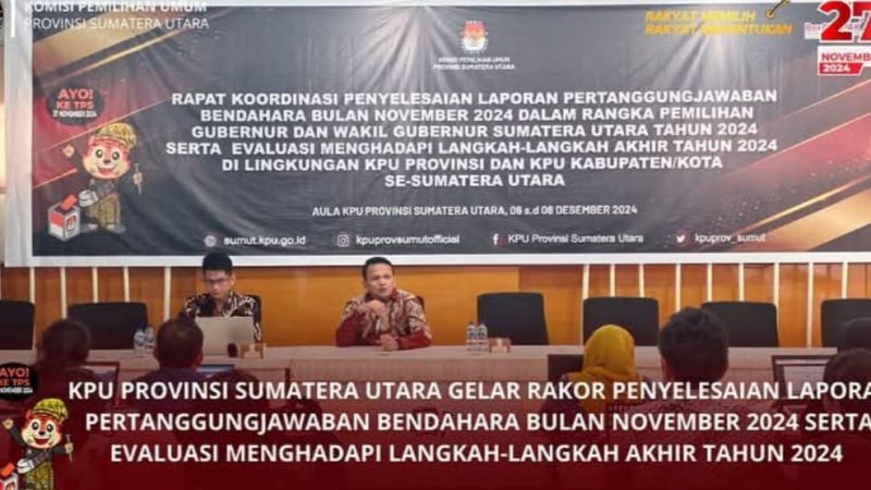 KPU Provinsi Sumut Adakan Rakor Penyelesaian Laporan Pertanggungjawaban Bendahara Bulam November 2024