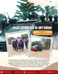 Brimob Batalyon C Pelopor Gelar Latihan Den 45 Anti Anarki, Perkuat Kesiapan Hadapi Situasi Kontinjensi